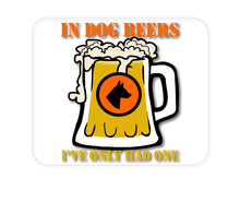 DistinctInk Custom Foam Rubber Mouse Pad - 1/4" Thick - In Dog Beers, I've Only Had One