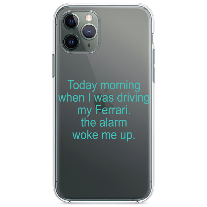DistinctInk® Clear Shockproof Hybrid Case for Apple iPhone / Samsung Galaxy / Google Pixel - When Driving My Ferrari, Alarm Woke Me