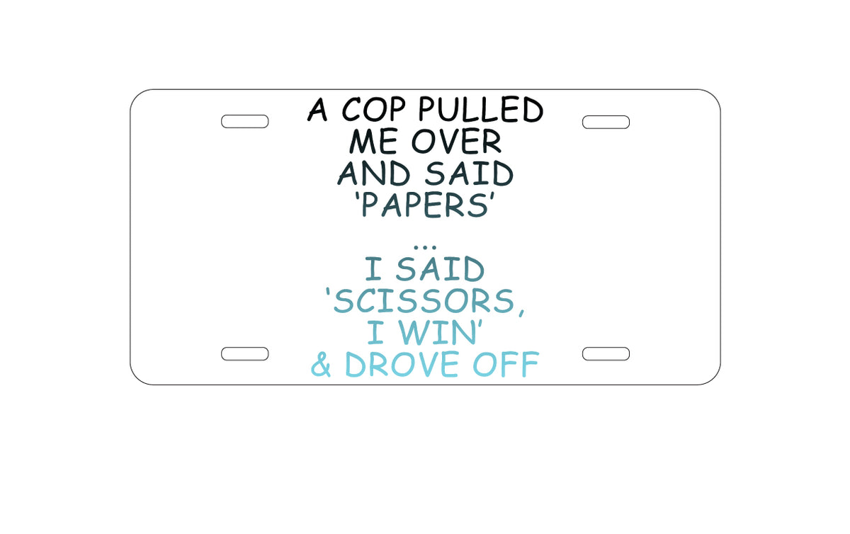 Custom Aluminum Decorative Vanity Front License Plate - Cop Pulled Over, Rock Paper Scissors