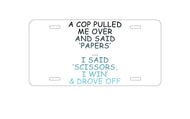 DistinctInk Custom Aluminum Decorative Vanity Front License Plate - Cop Pulled Over, Rock Paper Scissors