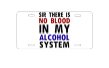 DistinctInk Custom Aluminum Decorative Vanity Front License Plate - Sir There is Blood in My Alcohol System