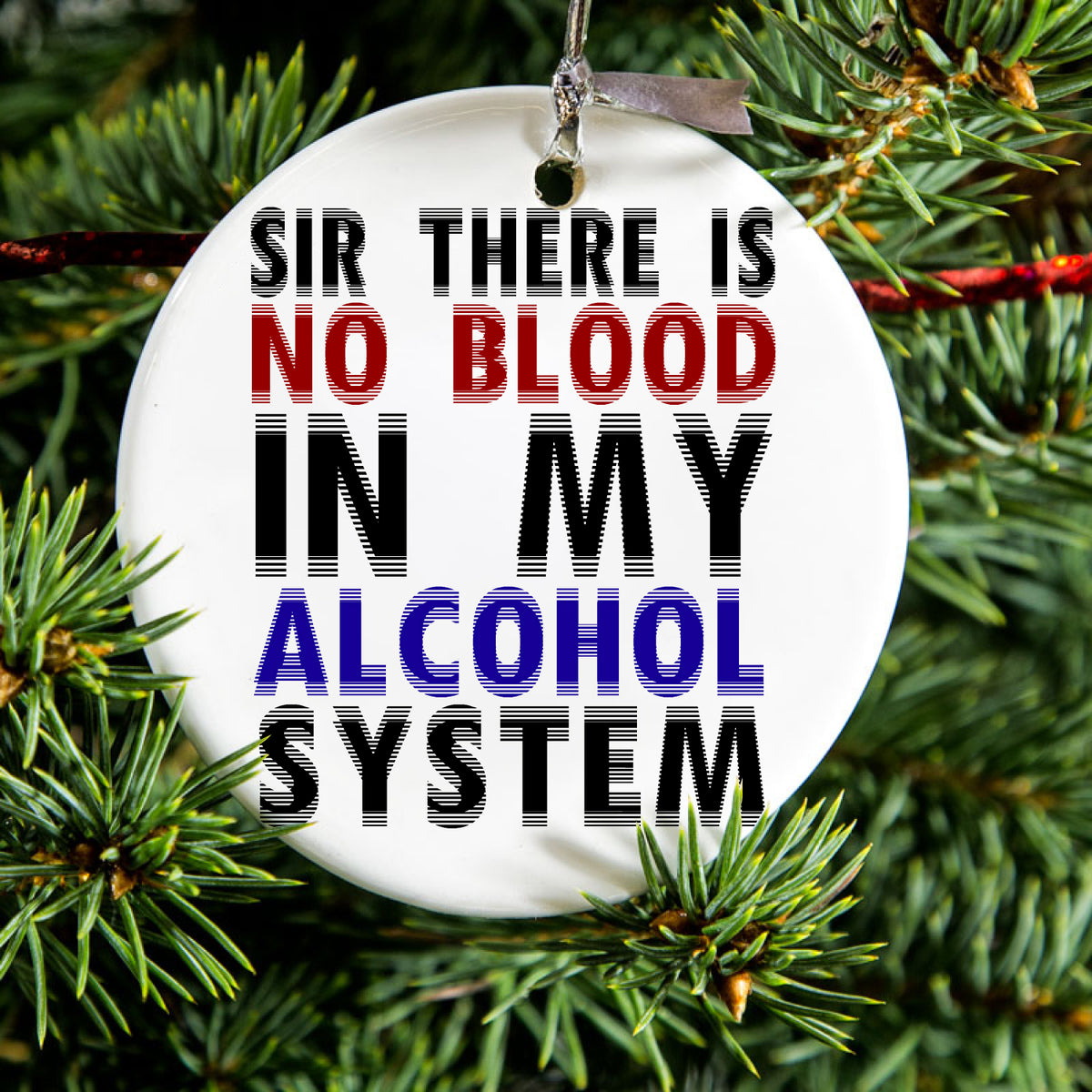 Sir There is Blood in My Alcohol System Ceramic Ornament, view 2