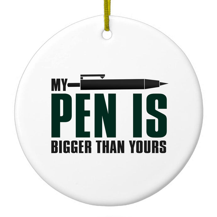 My Pen Is Bigger Than Yours Ceramic Ornament