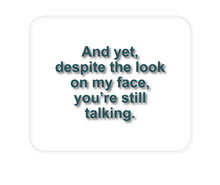 DistinctInk Custom Foam Rubber Mouse Pad - 1/4" Thick - Despite the Look On My Face, Still Talking