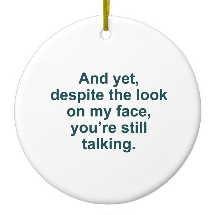 Despite the Look On My Face, Still Talking Ceramic Ornament