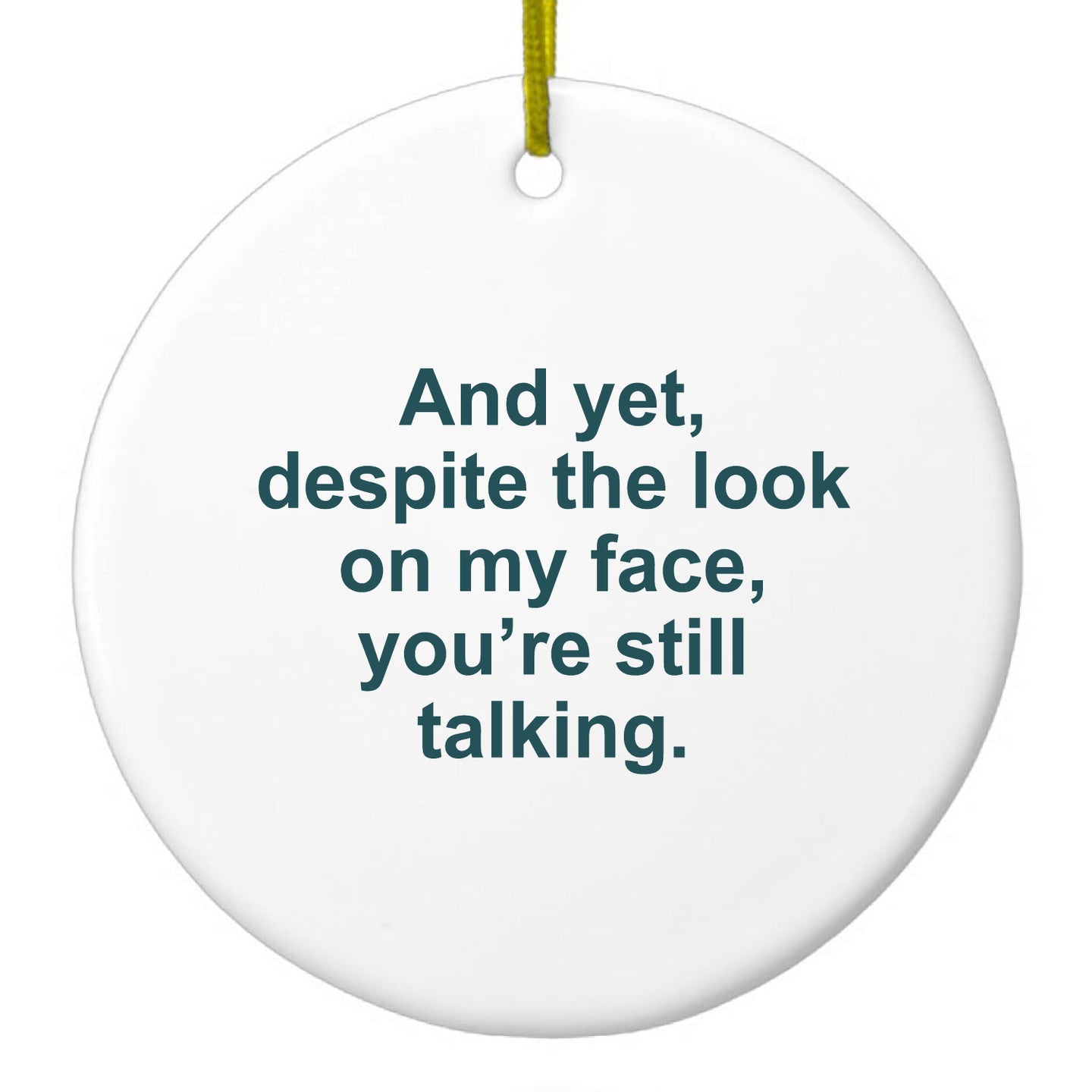 DistinctInk® Hanging Ceramic Christmas Tree Ornament with Gold String - Great Gift / Present - 2 3/4 inch Diameter - Despite the Look On My Face, Still Talking