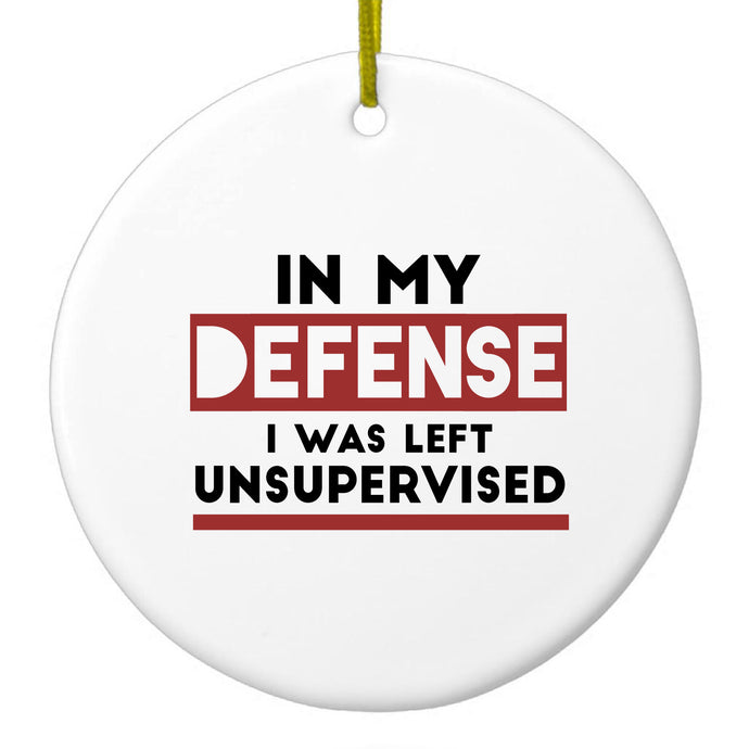 In My Defense, I Was Left Unsupervised Ceramic Ornament