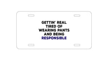 DistinctInk Custom Aluminum Decorative Vanity Front License Plate - Getting' Tired of Pants & Being Responsible