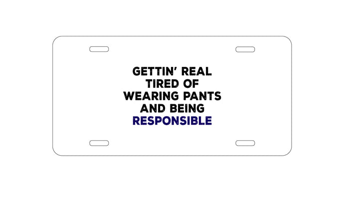 DistinctInk Custom Aluminum Decorative Vanity Front License Plate - Getting' Tired of Pants & Being Responsible
