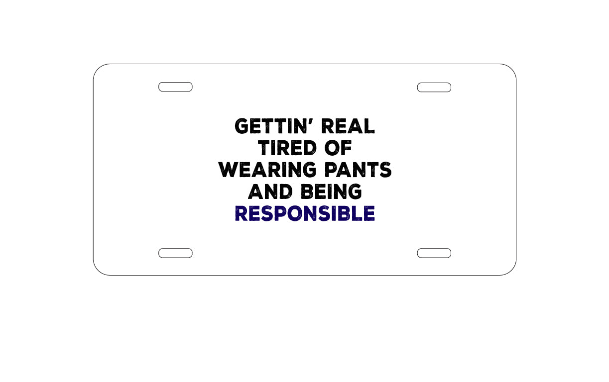 DistinctInk Custom Aluminum Decorative Vanity Front License Plate - Getting' Tired of Pants & Being Responsible