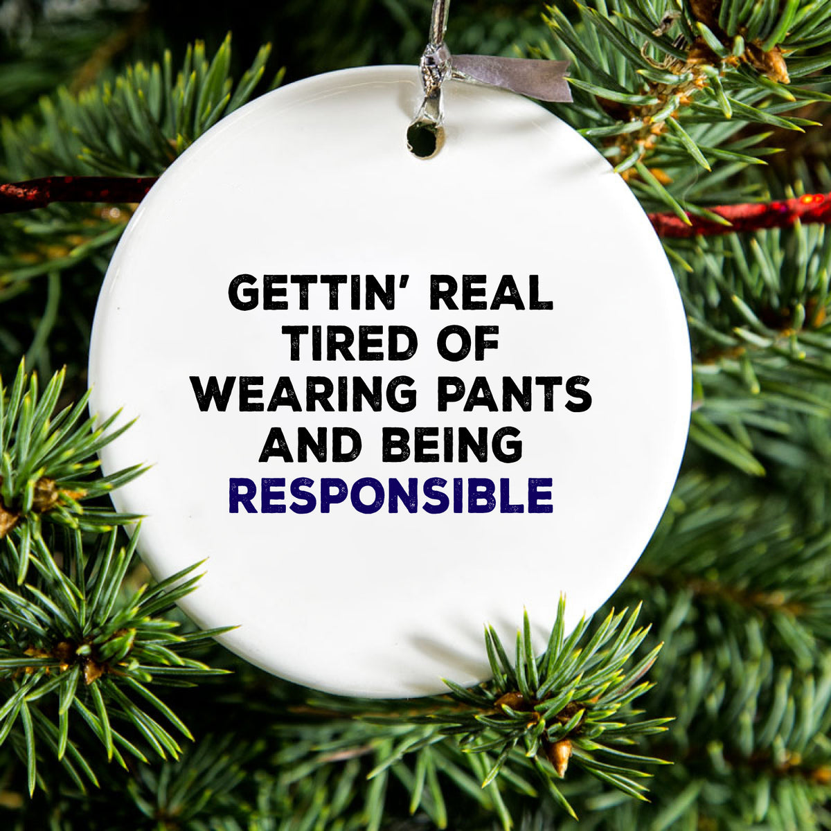 Getting' Tired of Pants & Being Responsible Ceramic Ornament, view 2