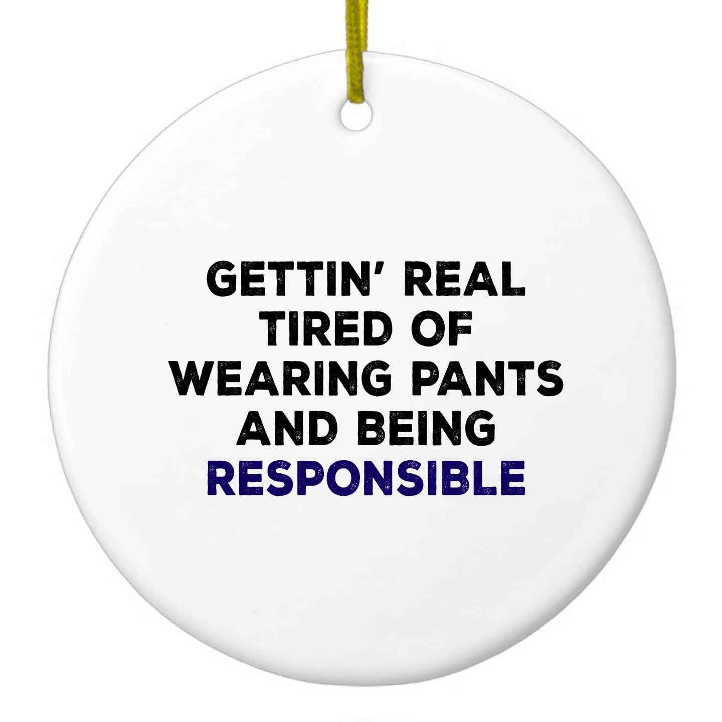 DistinctInk® Hanging Ceramic Christmas Tree Ornament with Gold String - Great Gift / Present - 2 3/4 inch Diameter - Getting' Tired of Pants & Being Responsible