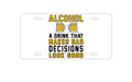 Custom Aluminum Decorative Vanity Front License Plate - Alcohol Makes Bad Decisions Look Good
