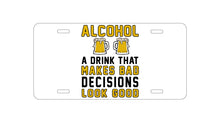DistinctInk Custom Aluminum Decorative Vanity Front License Plate - Alcohol Makes Bad Decisions Look Good