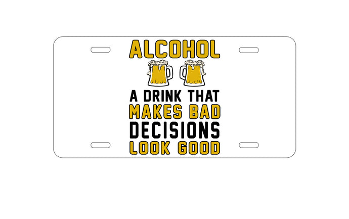 DistinctInk Custom Aluminum Decorative Vanity Front License Plate - Alcohol Makes Bad Decisions Look Good