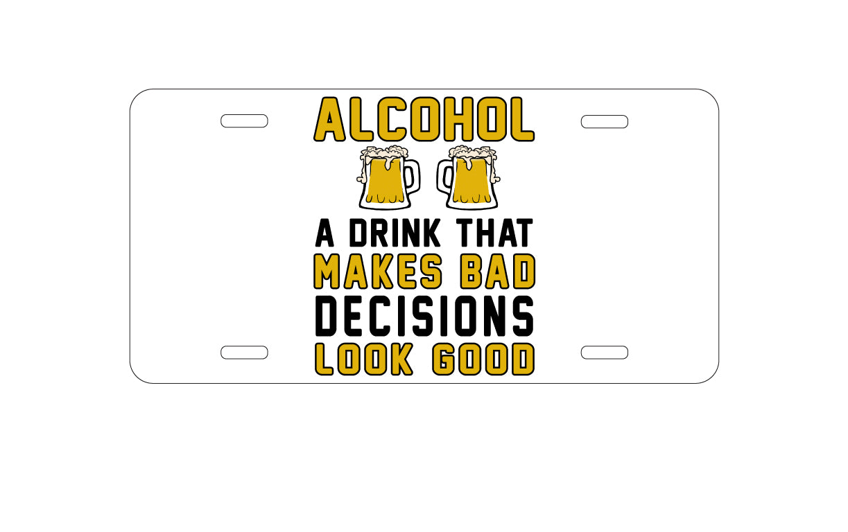 DistinctInk Custom Aluminum Decorative Vanity Front License Plate - Alcohol Makes Bad Decisions Look Good
