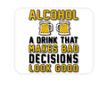 Custom Foam Rubber Mouse Pad - Alcohol Makes Bad Decisions Look Good