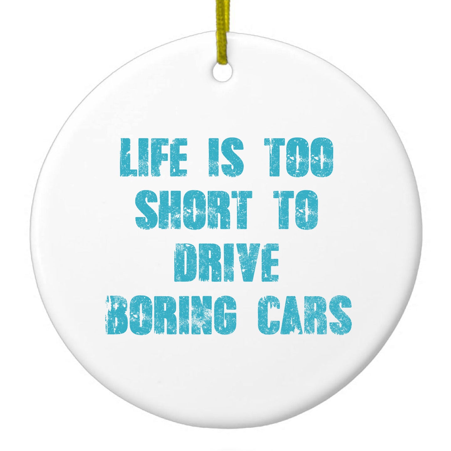 DistinctInk® Hanging Ceramic Christmas Tree Ornament with Gold String - Great Gift / Present - 2 3/4 inch Diameter - Life is Too Short to Drive Boring Cars