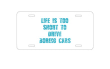 DistinctInk Custom Aluminum Decorative Vanity Front License Plate - Life is Too Short to Drive Boring Cars