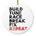 Build Tune Race Break Fix Repeat Ceramic Ornament