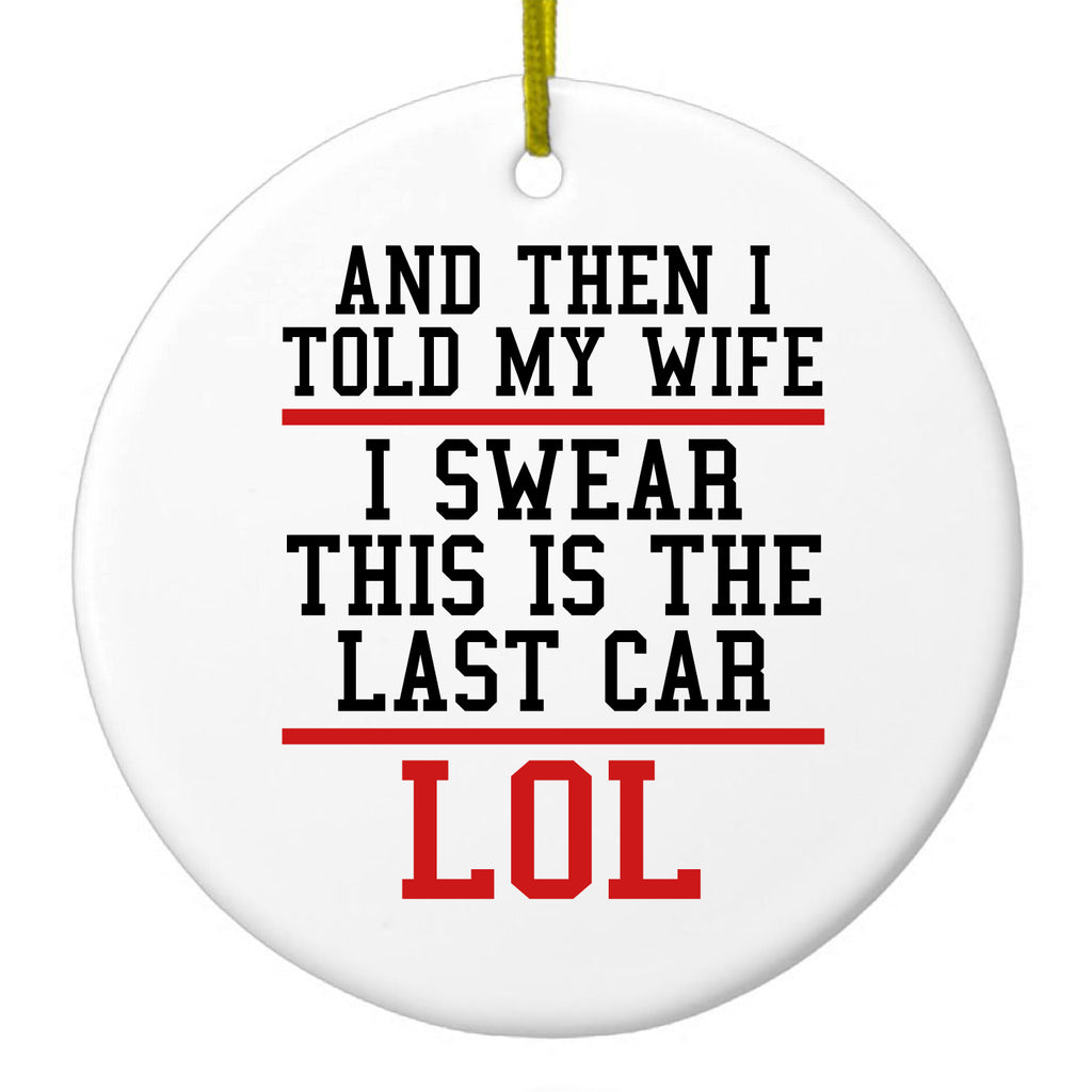 I Swear This Is The Last Car LOL Ceramic Ornament