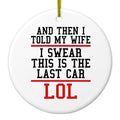 I Swear This Is The Last Car LOL Ceramic Ornament