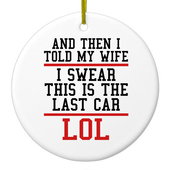 I Swear This Is The Last Car LOL Ceramic Ornament