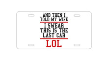 DistinctInk Custom Aluminum Decorative Vanity Front License Plate - I Swear This Is The Last Car LOL