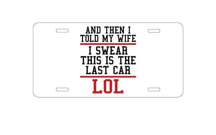 DistinctInk Custom Aluminum Decorative Vanity Front License Plate - I Swear This Is The Last Car LOL