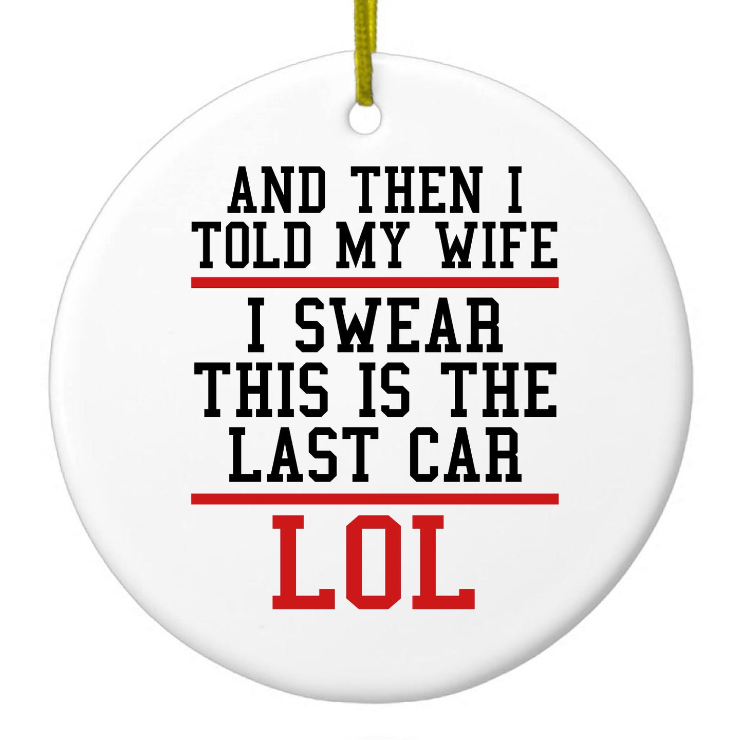 DistinctInk® Hanging Ceramic Christmas Tree Ornament with Gold String - Great Gift / Present - 2 3/4 inch Diameter - I Swear This Is The Last Car LOL