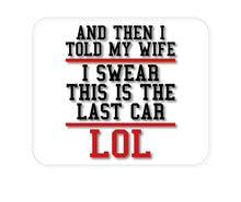 DistinctInk Custom Foam Rubber Mouse Pad - 1/4" Thick - I Swear This Is The Last Car LOL
