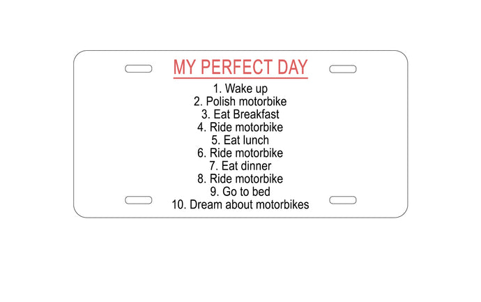 DistinctInk Custom Aluminum Decorative Vanity Front License Plate - My Perfect Day - Motorbike Motorcycle