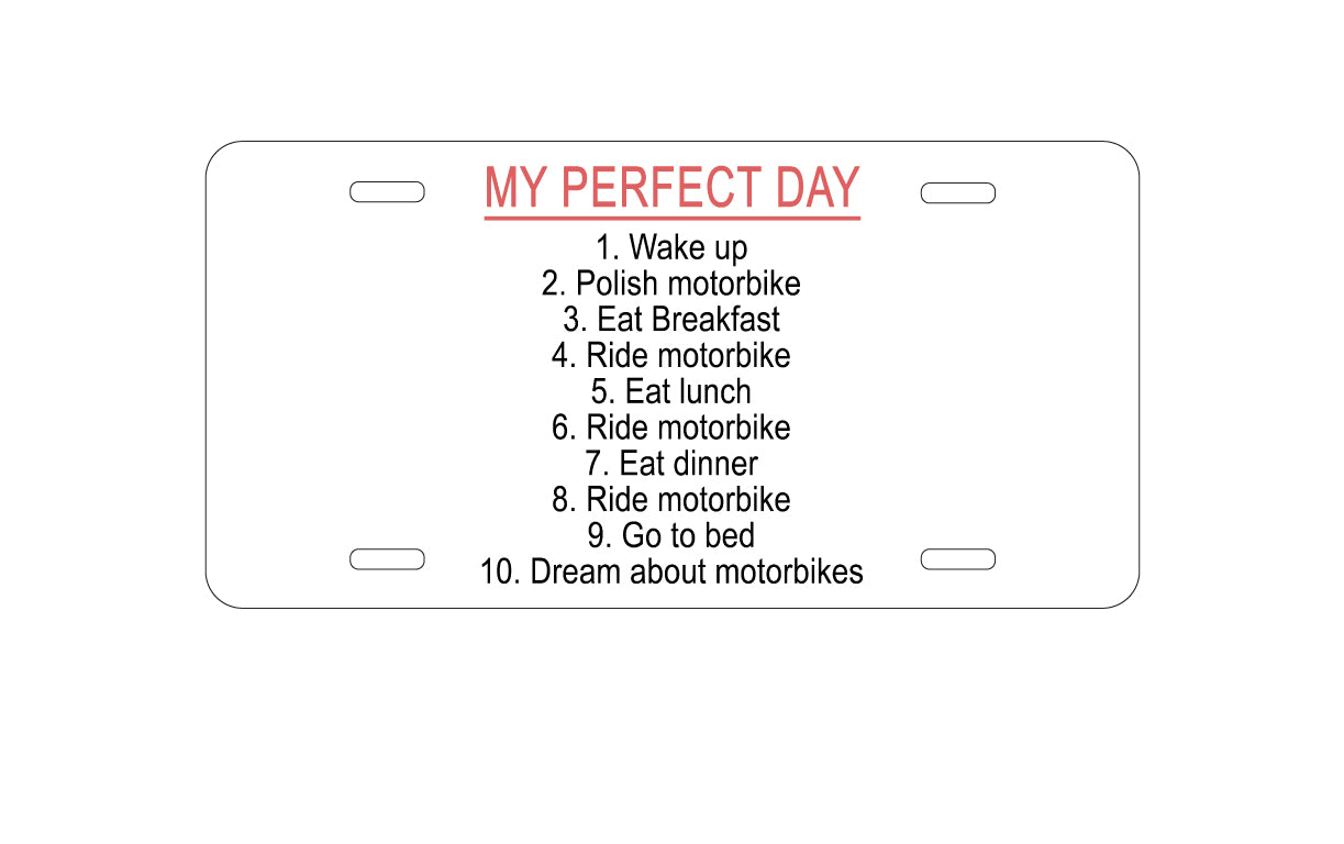 DistinctInk Custom Aluminum Decorative Vanity Front License Plate - My Perfect Day - Motorbike Motorcycle