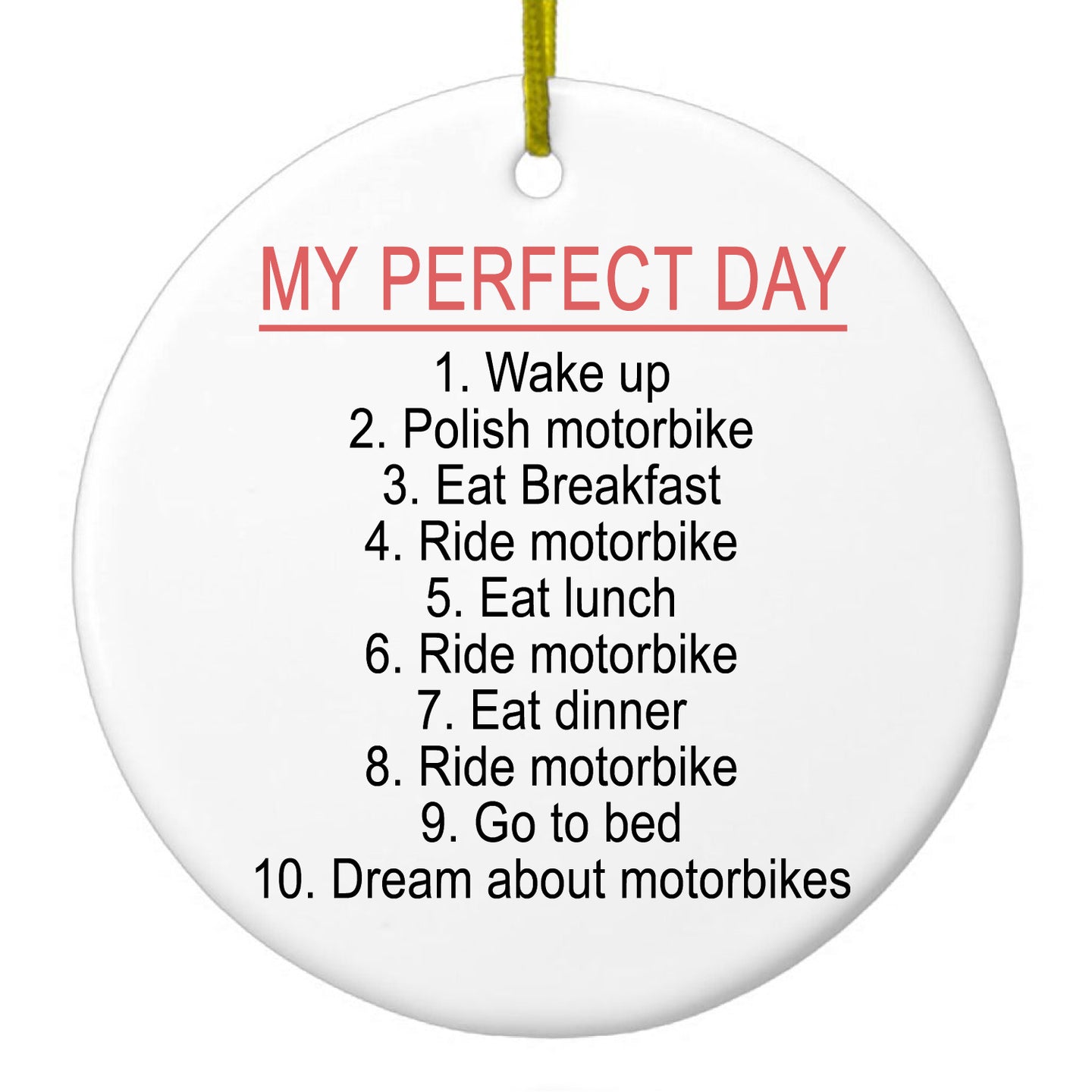 DistinctInk® Hanging Ceramic Christmas Tree Ornament with Gold String - Great Gift / Present - 2 3/4 inch Diameter - My Perfect Day - Motorbike Motorcycle