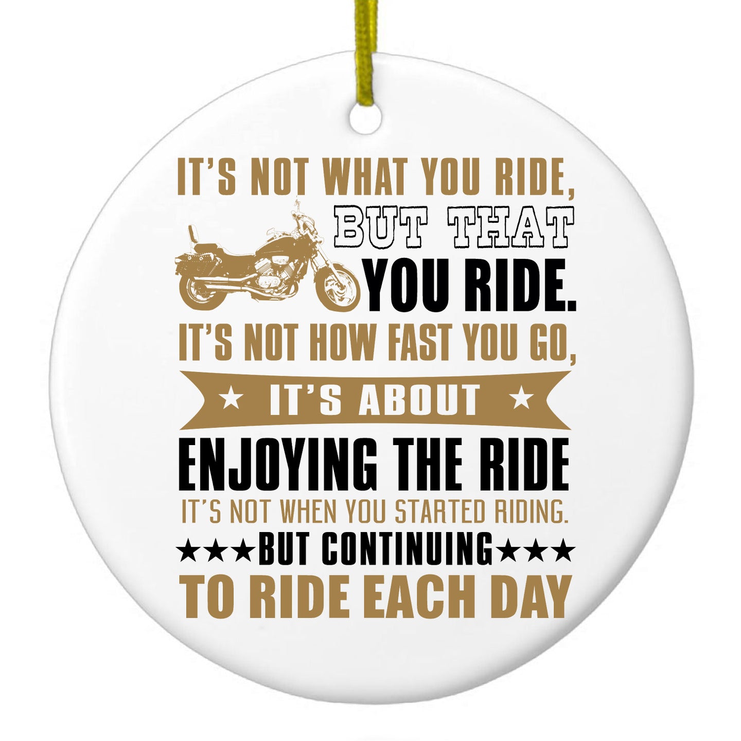 DistinctInk® Hanging Ceramic Christmas Tree Ornament with Gold String - Great Gift / Present - 2 3/4 inch Diameter - Not What Your Ride, That You Ride Motorcycle