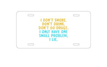 DistinctInk Custom Aluminum Decorative Vanity Front License Plate - I Don't Smoke, Drink, Drugs - I Lie