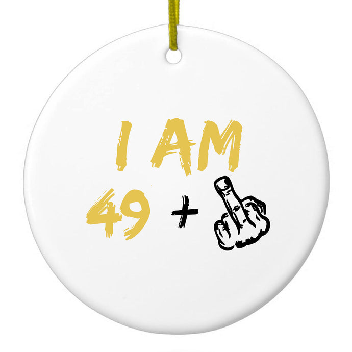 I Am 49 + 1 Middle Finger Ceramic Ornament