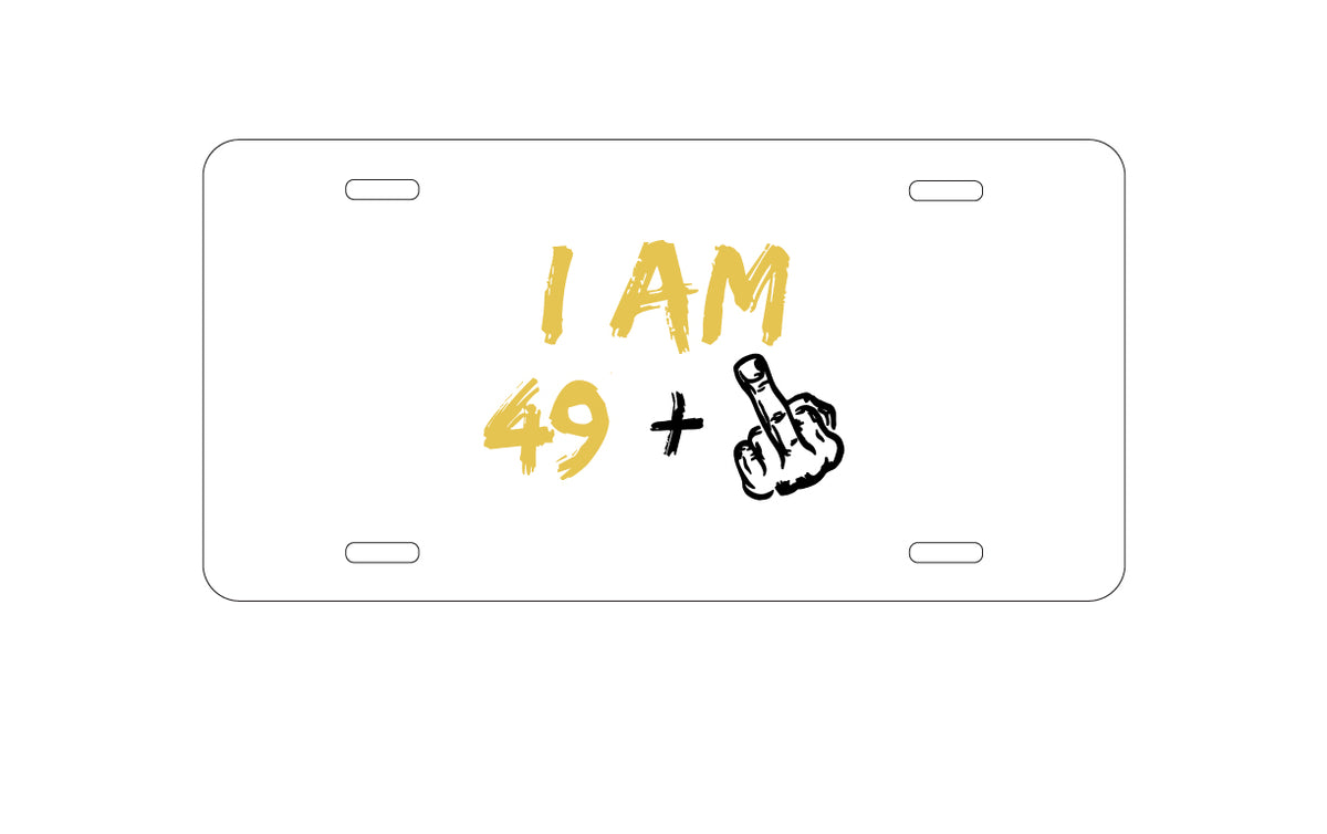 Custom Aluminum Decorative Vanity Front License Plate - I Am 49 + 1 Middle Finger