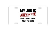 DistinctInk Custom Aluminum Decorative Vanity Front License Plate - Job Is Top Secret - Don’t Know What I'm Doing