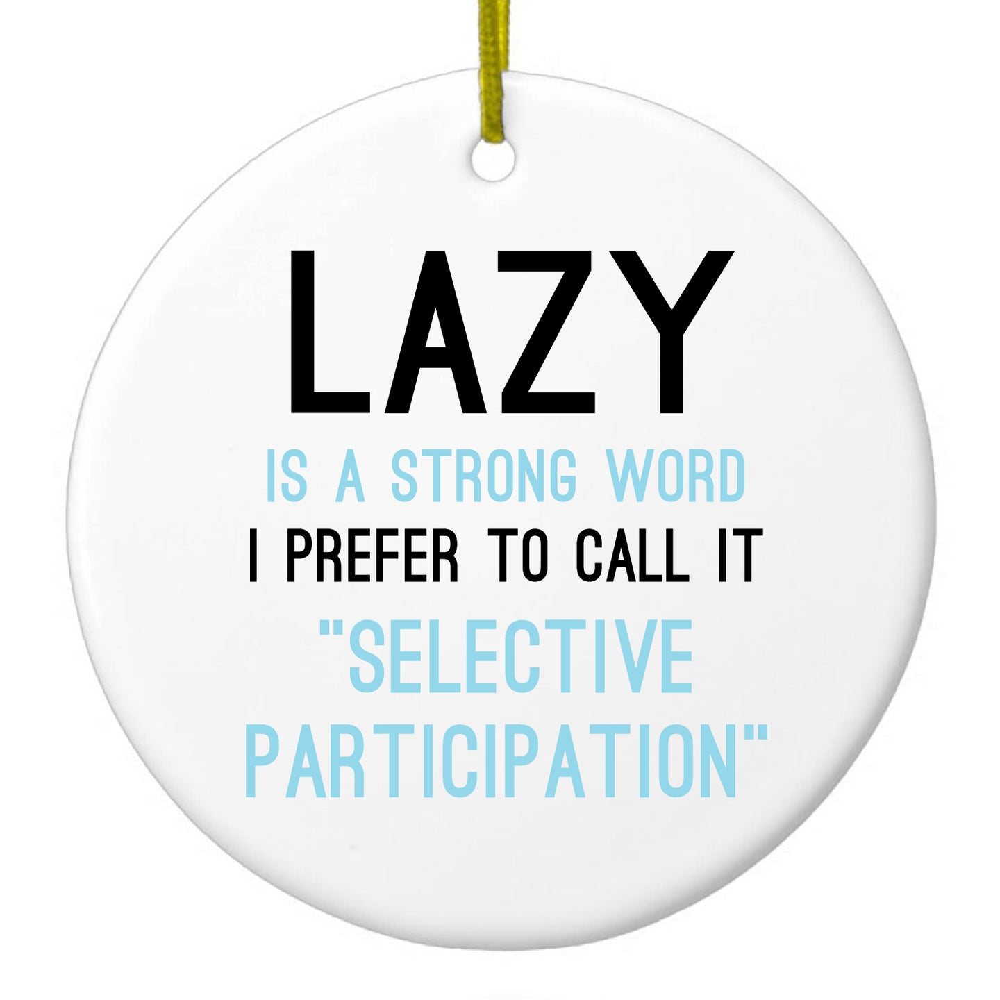 DistinctInk® Hanging Ceramic Christmas Tree Ornament with Gold String - Great Gift / Present - 2 3/4 inch Diameter - Lazy - Selective Participation