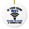 Is Your Name WiFi I'm Feeling a Connection Ceramic Ornament