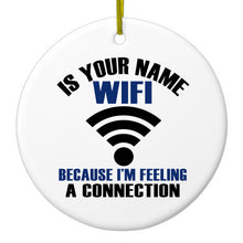 Is Your Name WiFi I'm Feeling a Connection Ceramic Ornament