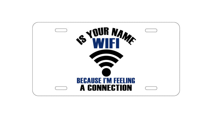 DistinctInk Custom Aluminum Decorative Vanity Front License Plate - Is Your Name WiFi I'm Feeling a Connection