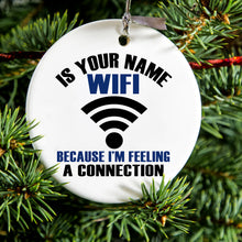 Is Your Name WiFi I'm Feeling a Connection Ceramic Ornament