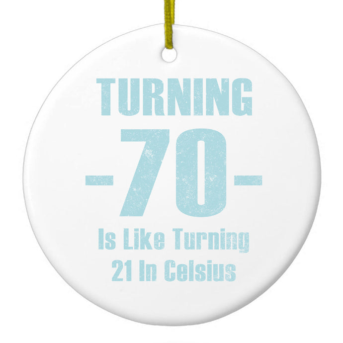 Turning 70 is Like Turning 21 in Celsius Ceramic Ornament