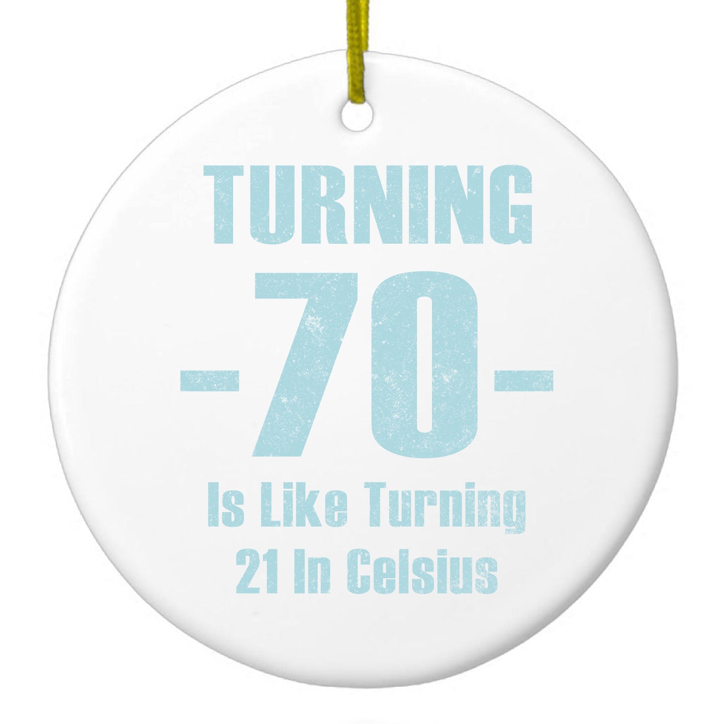 DistinctInk® Hanging Ceramic Christmas Tree Ornament with Gold String - Great Gift / Present - 2 3/4 inch Diameter - Turning 70 is Like Turning 21 in Celsius