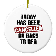 DistinctInk® Hanging Ceramic Christmas Tree Ornament with Gold String - Great Gift / Present - 2 3/4 inch Diameter - Today Has Been Cancelled.  Go Back to Bed.