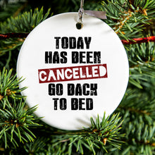 DistinctInk® Hanging Ceramic Christmas Tree Ornament with Gold String - Great Gift / Present - 2 3/4 inch Diameter - Today Has Been Cancelled.  Go Back to Bed.