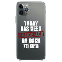 DistinctInk® Clear Shockproof Hybrid Case for Apple iPhone / Samsung Galaxy / Google Pixel - Today Has Been Cancelled.  Go Back to Bed.