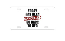 DistinctInk Custom Aluminum Decorative Vanity Front License Plate - Today Has Been Cancelled.  Go Back to Bed.